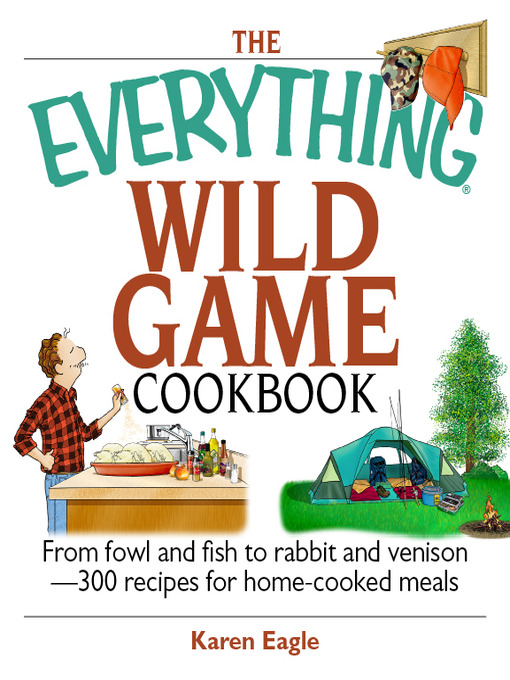 Title details for The Everything Wild Game Cookbook by Karen Eagle - Available